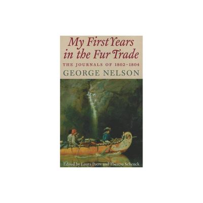 My First Years in the Fur Trade - by George Nelson (Paperback)