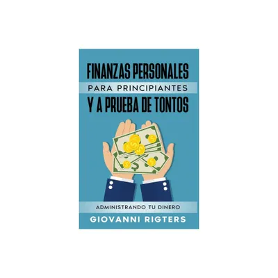 Finanzas Personales Para Principiantes Y a Prueba de Tontos - by Giovanni Rigters (Paperback)