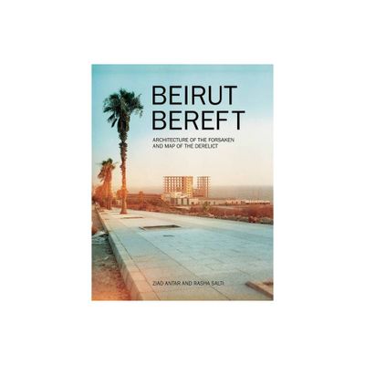 Beirut Bereft: Architecture of the Forsaken and Map of the Derelict - (Paperback)