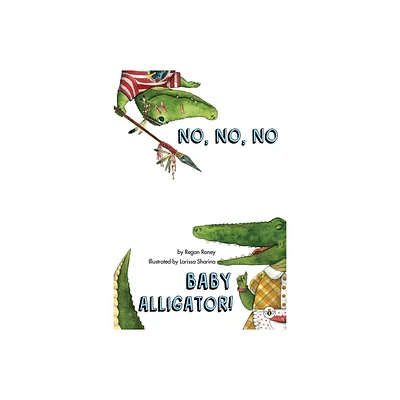 No, No, No Baby Alligator! - by Regan Roney (Paperback)