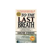 To the Last Breath - by Carlton Stowers (Paperback)