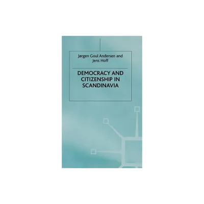 Democracy and Citizenship in Scandinavia - by J Anderson & Jens Hoff (Hardcover)