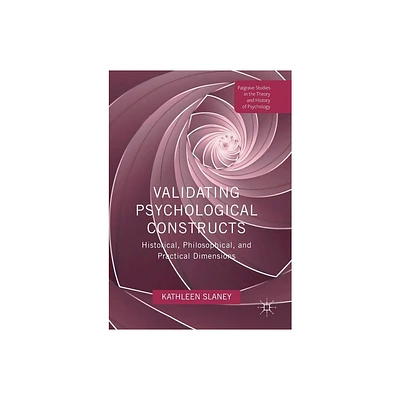 Validating Psychological Constructs - (Palgrave Studies in the Theory and History of Psychology) by Kathleen Slaney (Paperback)