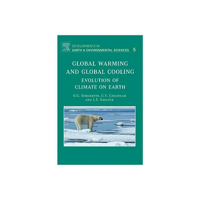 Global Warming and Global Cooling - (Developments in Earth and Environmental Sciences) by O G Sorokhtin & Leonid F Khilyuk Ph D & G V Chilingarian