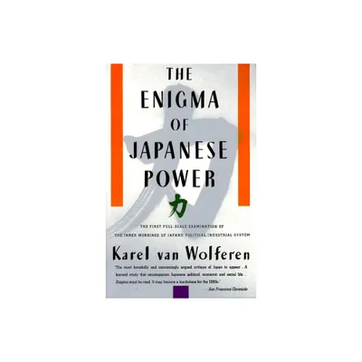 The Enigma of Japanese Power - by Karel Van Wolferen (Paperback)