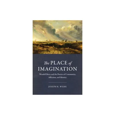 The Place of Imagination - by Joseph R Wiebe (Hardcover)