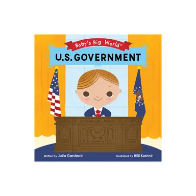 U.S. Government - (Babys Big World) by Julia Garstecki (Board Book)