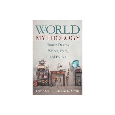 World Mythology - by David Seal & Sharon K Smith (Paperback)