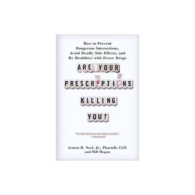 Are Your Prescriptions Killing You? - by Armon B Neel Pharmd & Bill Hogan (Paperback)