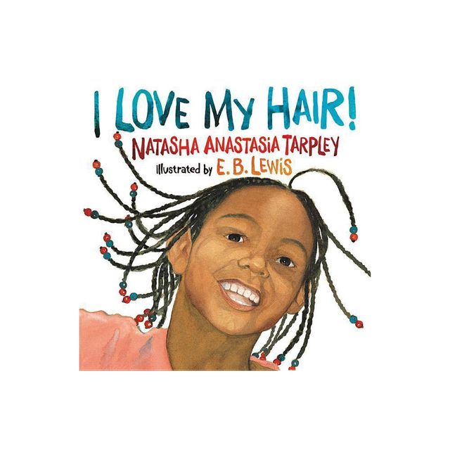 I Love My Hair! - by Natasha Anastasia Tarpley (Paperback)