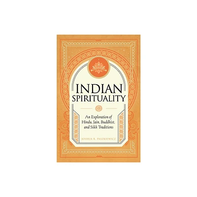 Indian Spirituality - (Mystic Traditions) by Joshua R Paszkiewicz (Hardcover)