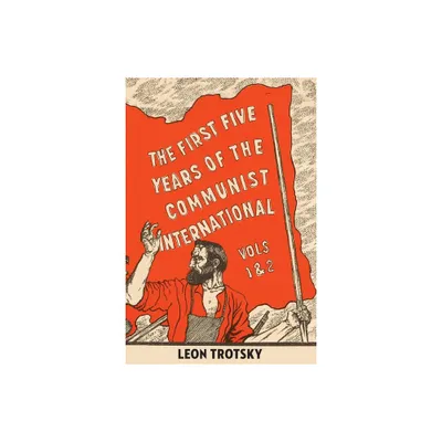 The First Five Years of the Communist International - by Leon Trotsky (Paperback)