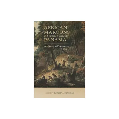 African Maroons in Sixteenth-Century Panama - by Robert C Schwaller (Paperback)