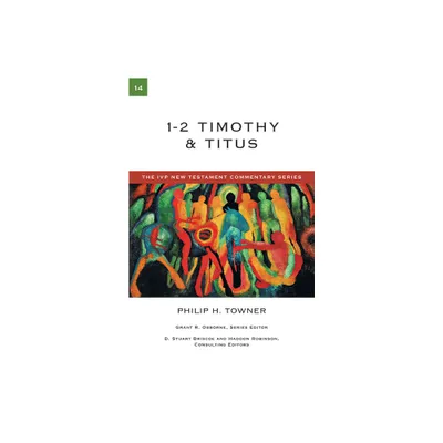 1-2 Timothy & Titus - (IVP New Testament Commentary) by Philip H Towner (Paperback)