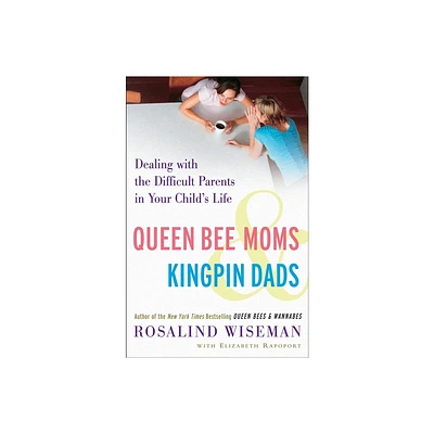 Queen Bee Moms & Kingpin Dads - by Rosalind Wiseman & Elizabeth Rapoport (Paperback)