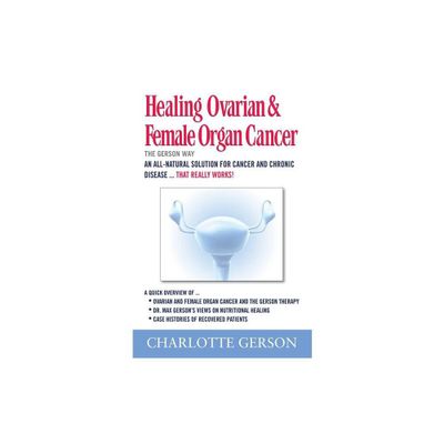 Healing Ovarian & Female Organ Cancer - by Charlotte Gerson (Paperback)