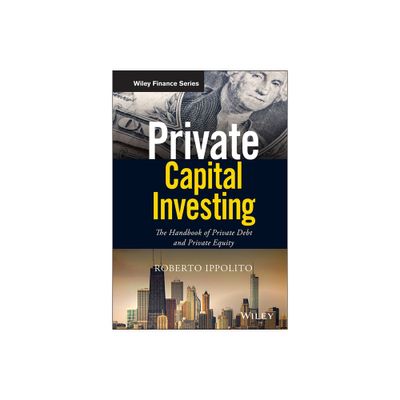 Private Capital Investing - (Wiley Finance) by Roberto Ippolito (Hardcover)