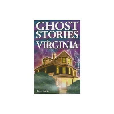 Ghost Stories of Virginia - by Dan Asfar (Paperback)