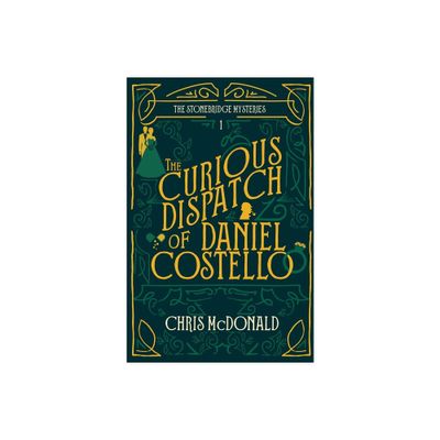 The Curious Dispatch of Daniel Costello - (The Stonebridge Mysteries) by Chris McDonald (Paperback)