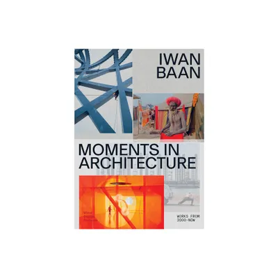 Iwan Baan: Moments in Architecture - by Mea Hoffmann & Mateo Kries (Paperback)