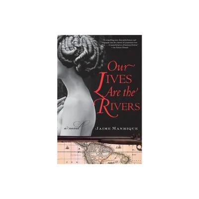 Our Lives Are the Rivers - by Jaime Manrique (Paperback)