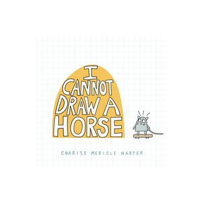 I Cannot Draw a Horse - by Charise Mericle Harper (Hardcover)