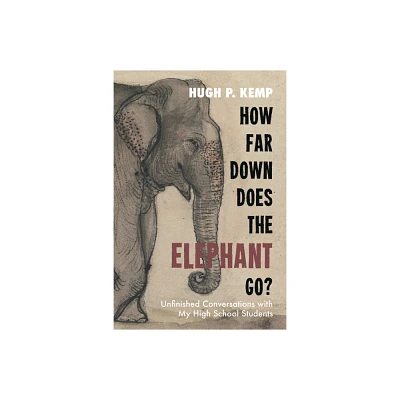 How Far Down Does the Elephant Go? - by Hugh P Kemp (Paperback)