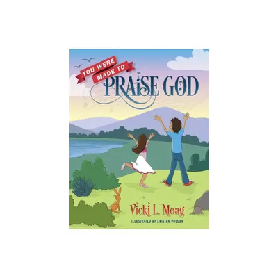 You Were Made To Praise God - by Vicki L Moag (Paperback)