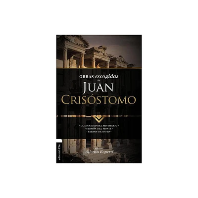 Obras escogidas de Juan Crisstomo - (Coleccin Patristica) by Alfonso Ropero (Paperback)