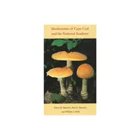 Mushrooms of Cape Cod and the National Seashore - by Arleen Bessette & Alan Bessette & William J Neill (Hardcover)