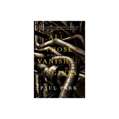 All Those Vanished Engines - by Paul Park (Paperback)