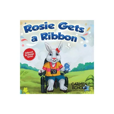 Rosie Gets a Ribbon - by Carmen Echols (Paperback)