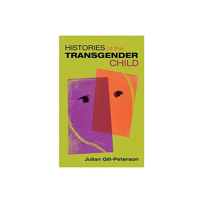 Histories of the Transgender Child - 3rd Edition by Jules Gill-Peterson (Paperback)