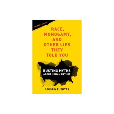 Race, Monogamy, and Other Lies They Told You, Second Edition - 2nd Edition by Agustn Fuentes (Paperback)