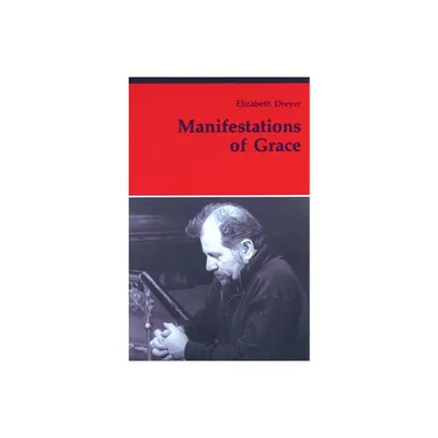 Manifestations of Grace - (Theology and Life) by Elizabeth Dreyer (Paperback)