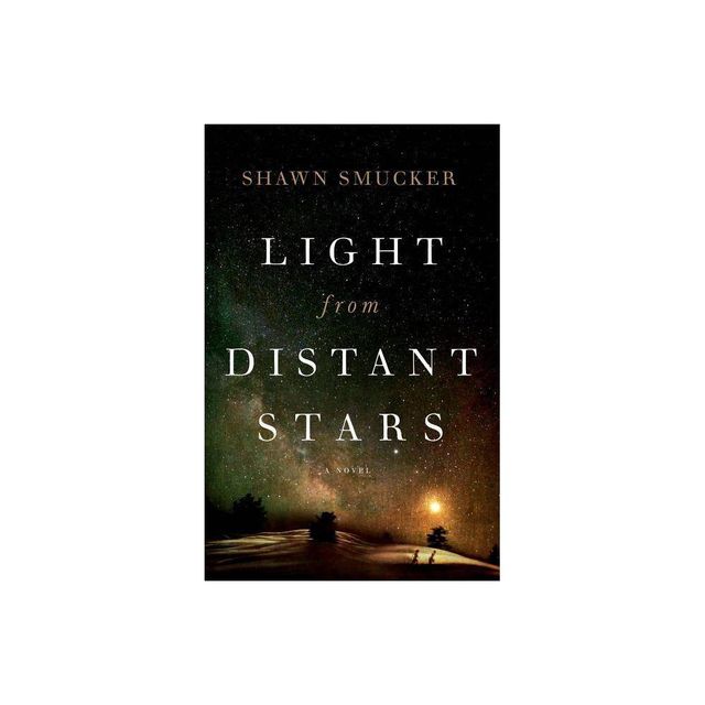 Light from Distant Stars - by Shawn Smucker (Paperback)