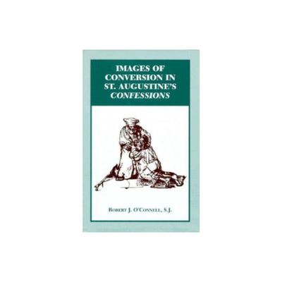 Images of Conversion in St. Augustines Confession - by Robert J OConnell (Hardcover)