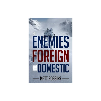 All Enemies Foreign and Domestic - by Matt Robbins (Paperback)