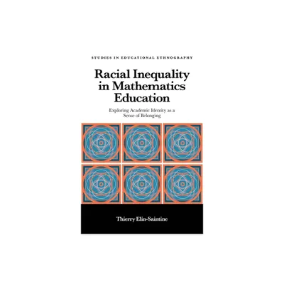 Racial Inequality in Mathematics Education - (Studies in Educational Ethnography) by Thierry Elin-Saintine (Hardcover)