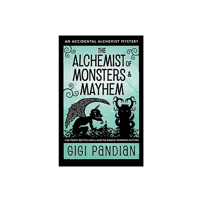 The Alchemist of Monsters and Mayhem - (Accidental Alchemist Mystery) by Gigi Pandian (Paperback)