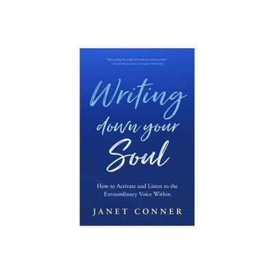 Writing Down Your Soul - by Janet Conner (Paperback)