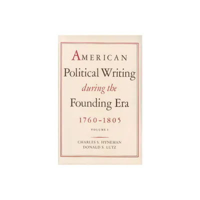 American Political Writing During the Founding Era: 1760-1805 - by Charles S Hyneman & Donald S Lutz (Hardcover)