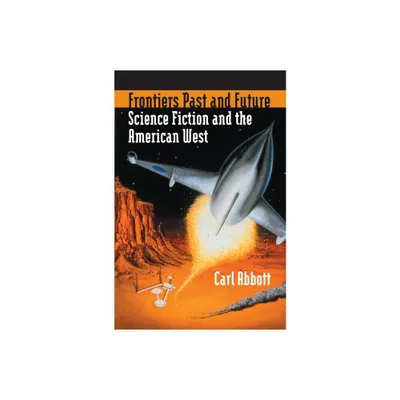 Frontiers Past and Future - by Carl Abbott (Hardcover)