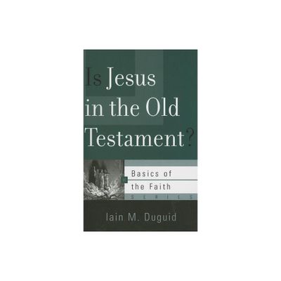 Is Jesus in the Old Testament? - (Basics of the Faith) by Iain M Duguid (Paperback)