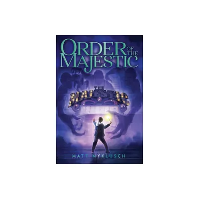 Order of the Majestic - by Matt Myklusch (Paperback)