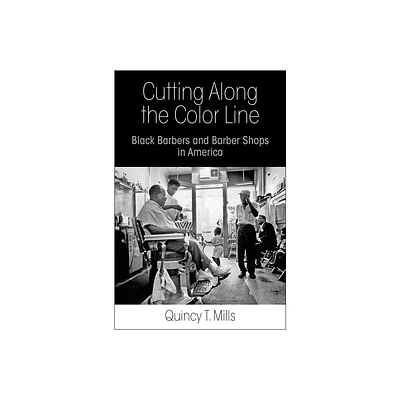 Cutting Along the Color Line - by Quincy T Mills (Paperback)