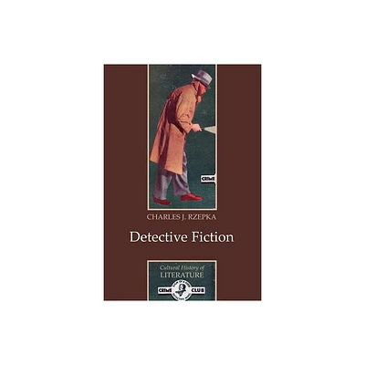 Detective Fiction - (Cultural History of Literature) by Charles J Rzepka (Paperback)