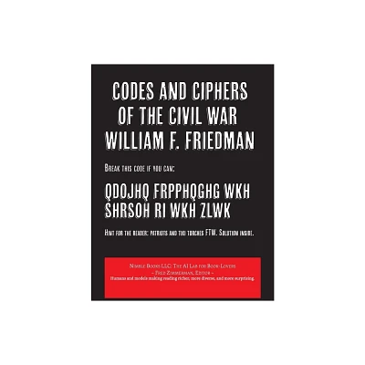 Codes and Ciphers of the Civil War - (AI Lab for Book-Lovers) by William F Friedman (Paperback)