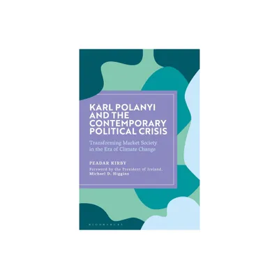 Karl Polanyi and the Contemporary Political Crisis - by Peadar Kirby (Paperback)