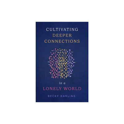 Cultivating Deeper Connections in a Lonely World - by Becky Harling (Paperback)